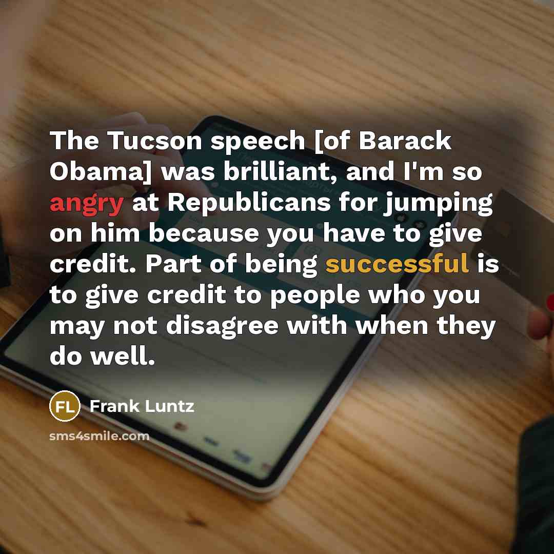“The Tucson speech [of Barack Obama] was brilliant, and I'm…” quote by Frank Luntz