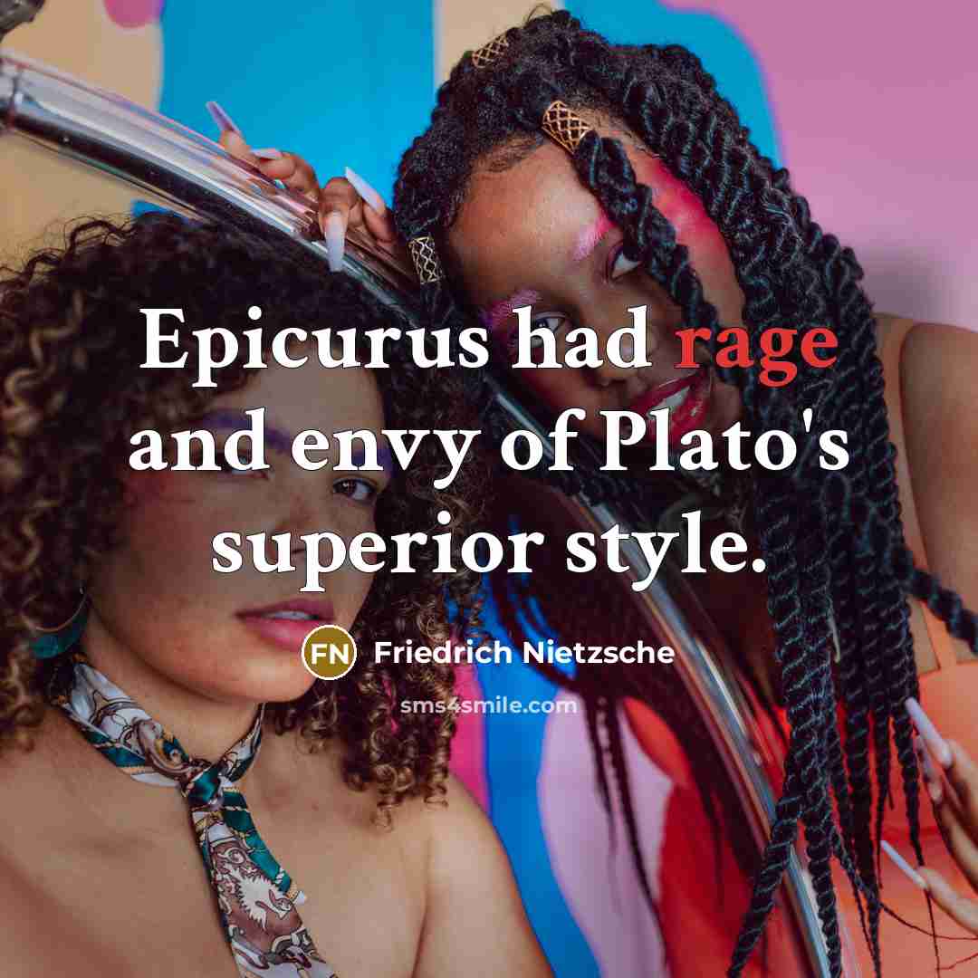 “Epicurus had rage and envy of Plato's superior style.…” quote by Friedrich Nietzsche