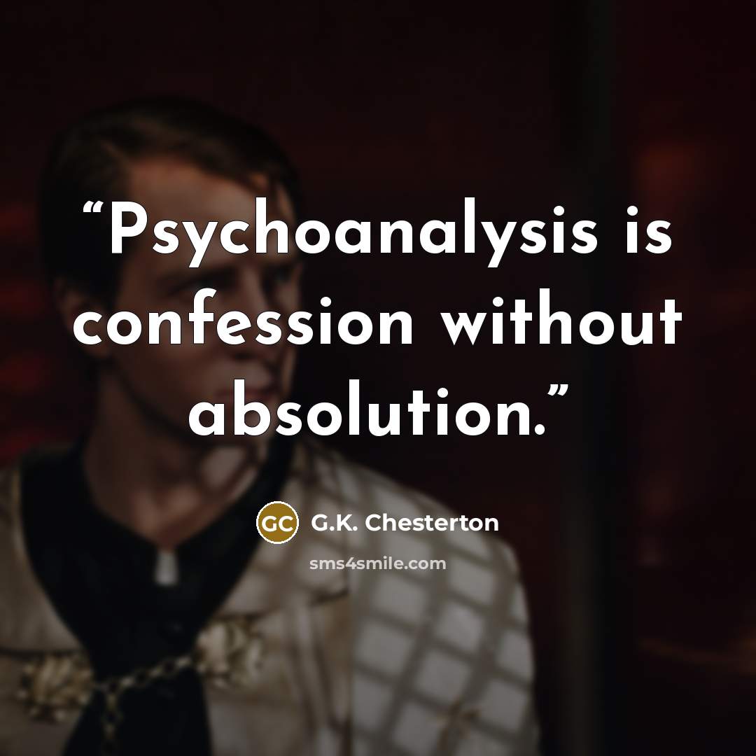 “Psychoanalysis is confession without absolution.” quote by G.K. Chesterton
