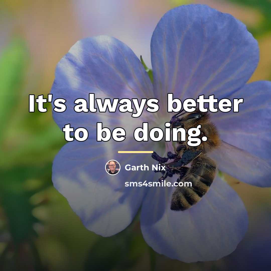 “It's always better to be doing.…” quote by Garth Nix