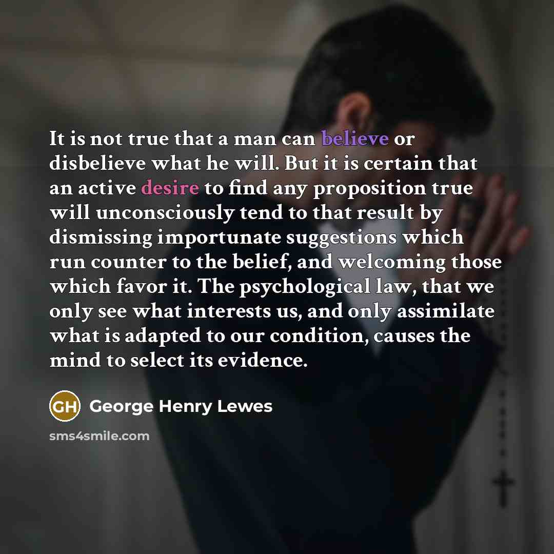 “It is not true that a man can believe or…” quote by George Henry Lewes