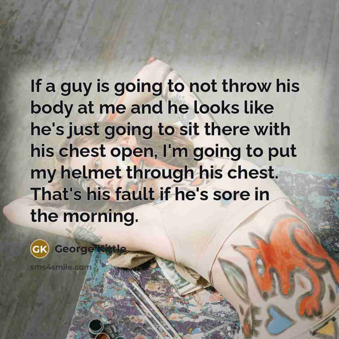 “If a guy is going to not throw his body…” quote by George Kittle