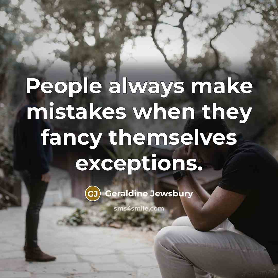 “People always make mistakes when they fancy themselves exceptions.…” quote by Geraldine Jewsbury