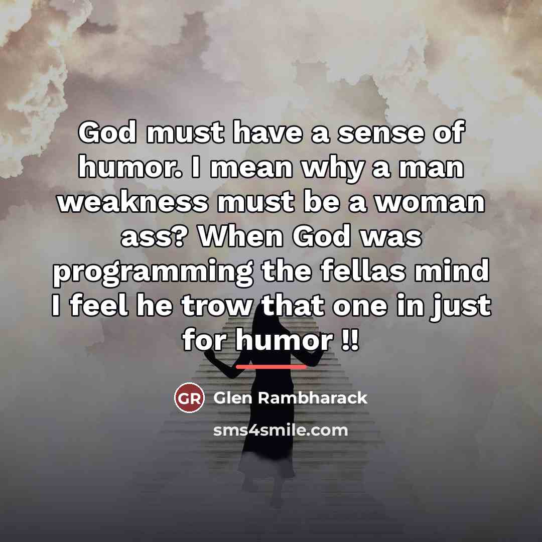 “God must have a sense of humor. I mean why…” quote by Glen Rambharack