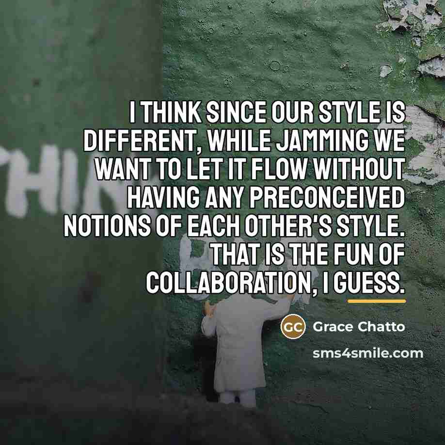 “I think since our style is different, while jamming we…” quote by Grace Chatto
