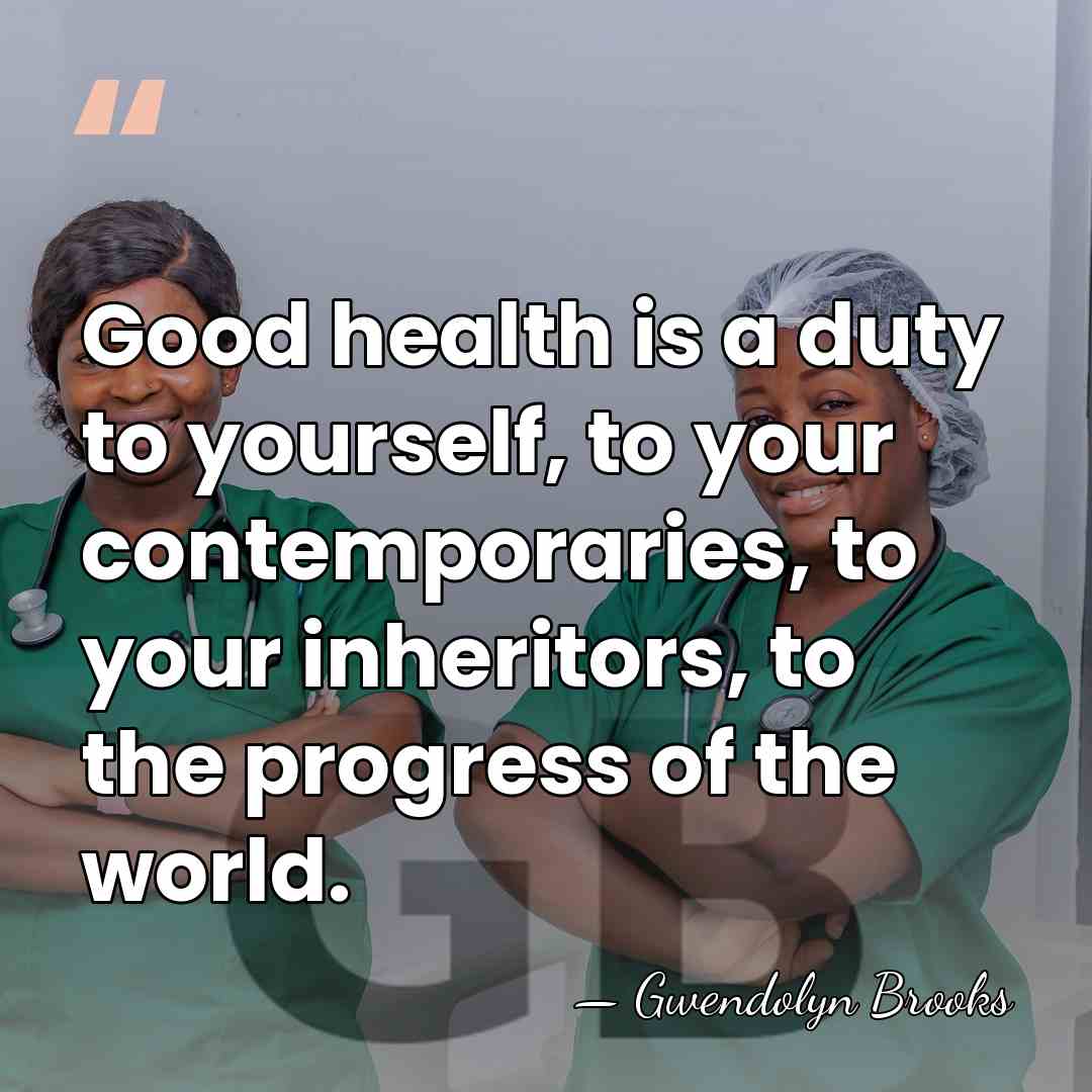 Good health is a duty to yourself, to your contemporaries, to your&hellip; - Gwendolyn Brooks