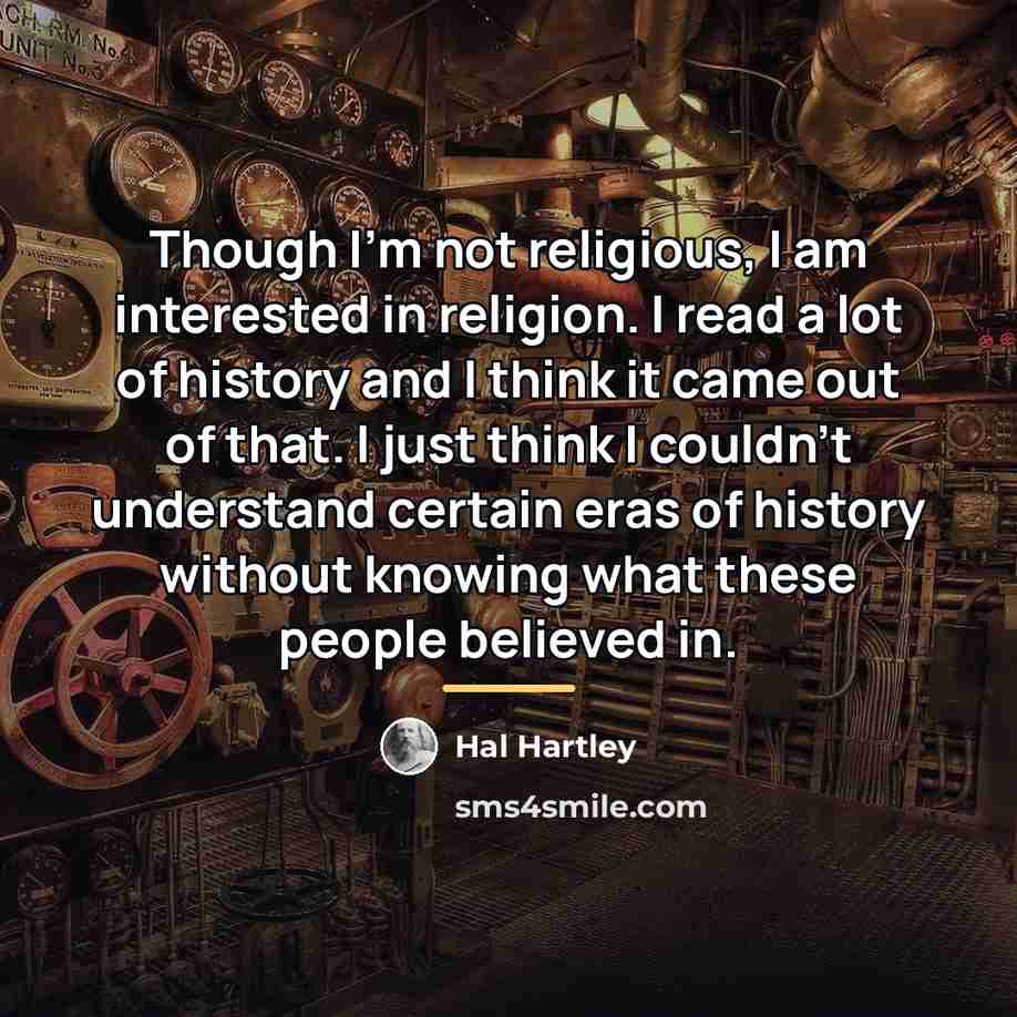 “Though I'm not religious, I am interested in religion. I…” quote by Hal Hartley