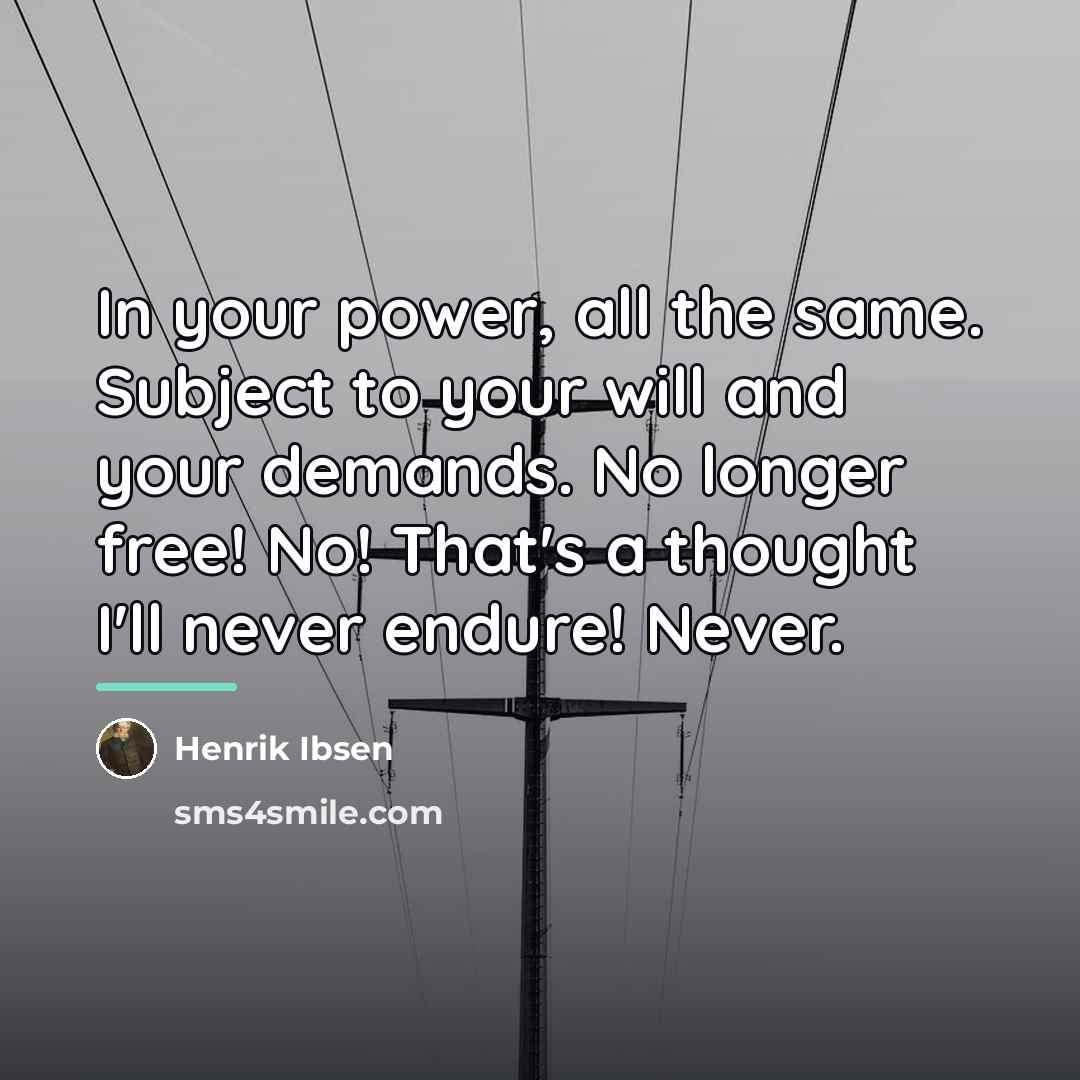“In your power, all the same. Subject to your will…” quote by Henrik Ibsen
