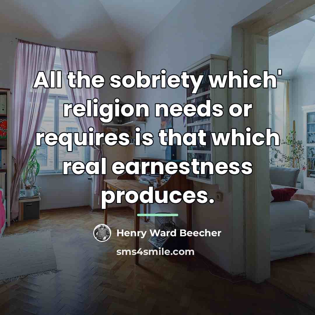 “All the sobriety which' religion needs or requires is that…” quote by Henry Ward Beecher