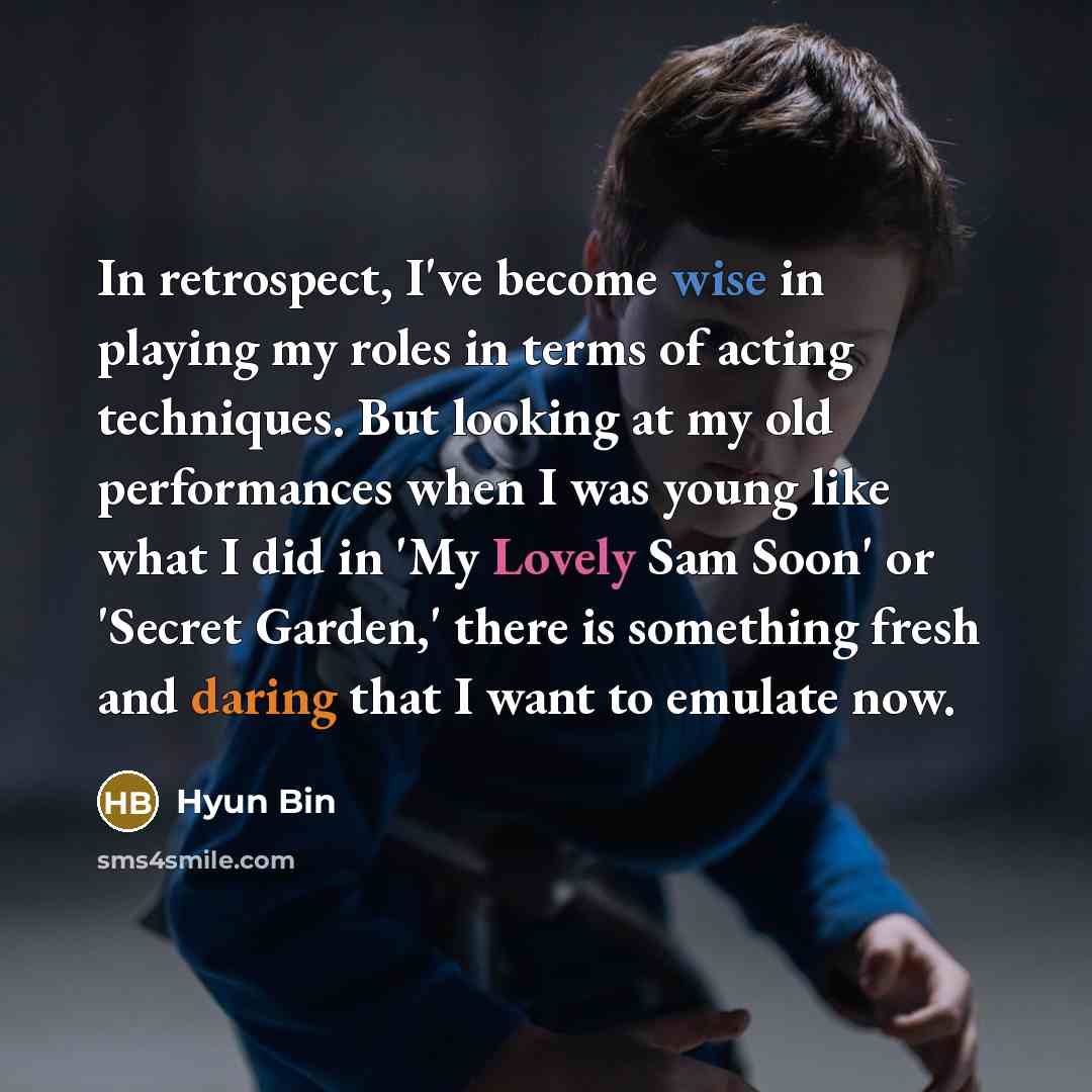 “In retrospect, I've become wise in playing my roles in…” quote by Hyun Bin