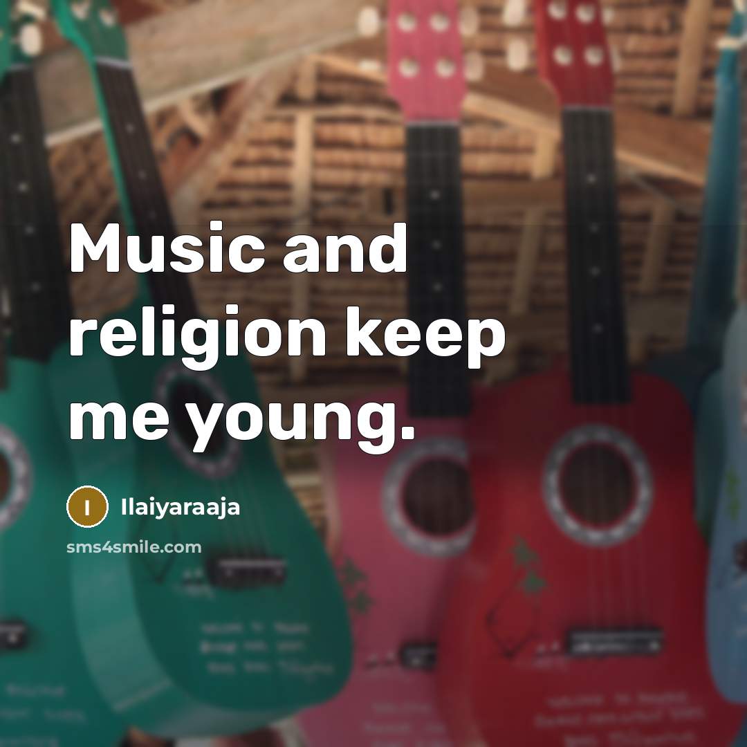“Music and religion keep me young.…” quote by Ilaiyaraaja