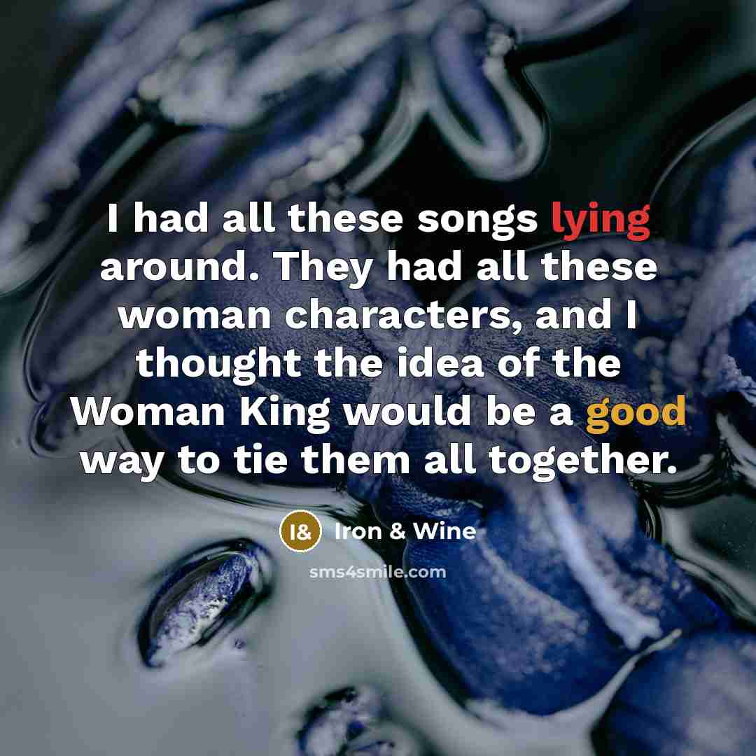 “I had all these songs lying around. They had all…” quote by Iron & Wine