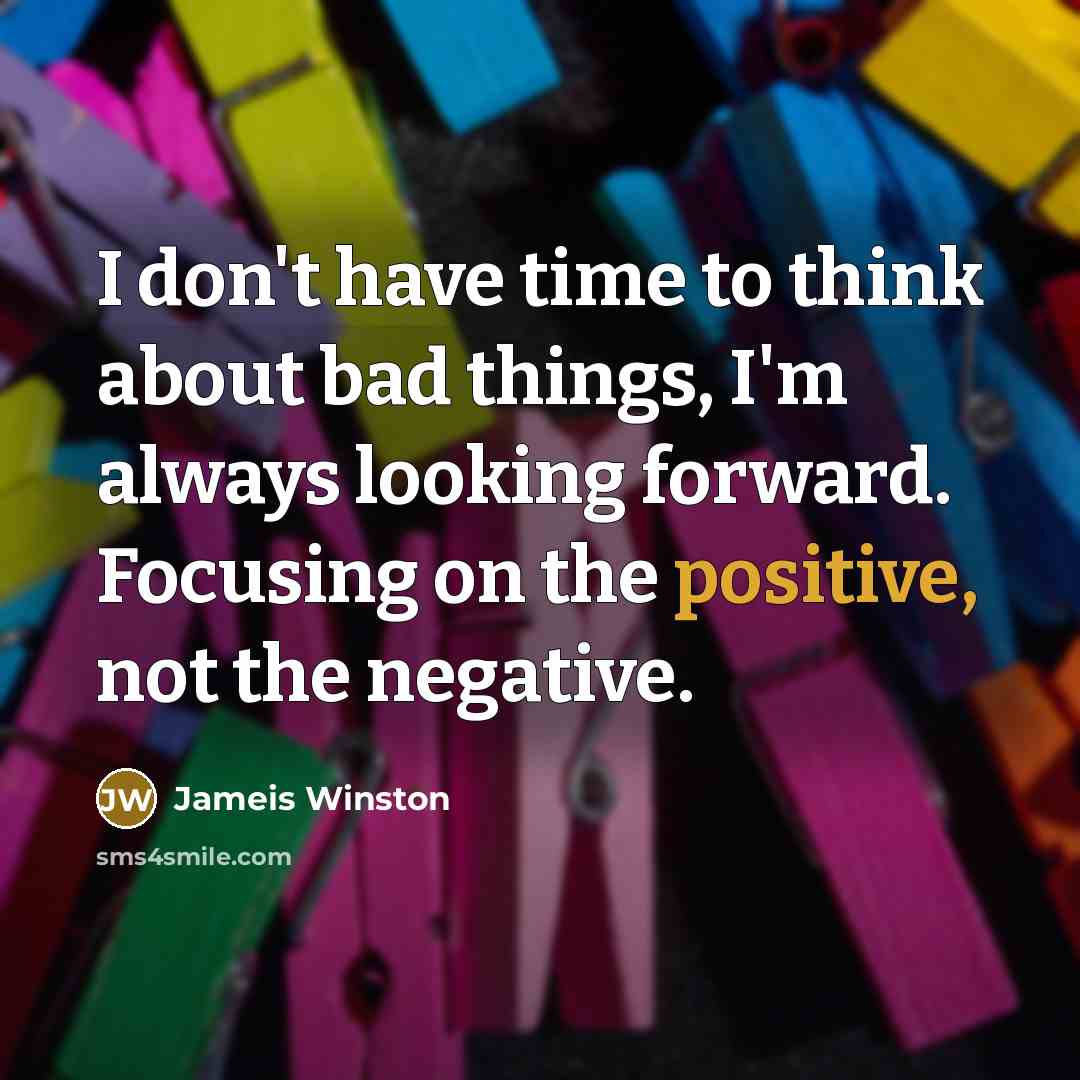 “I don't have time to think about bad things, I'm…” quote by Jameis Winston