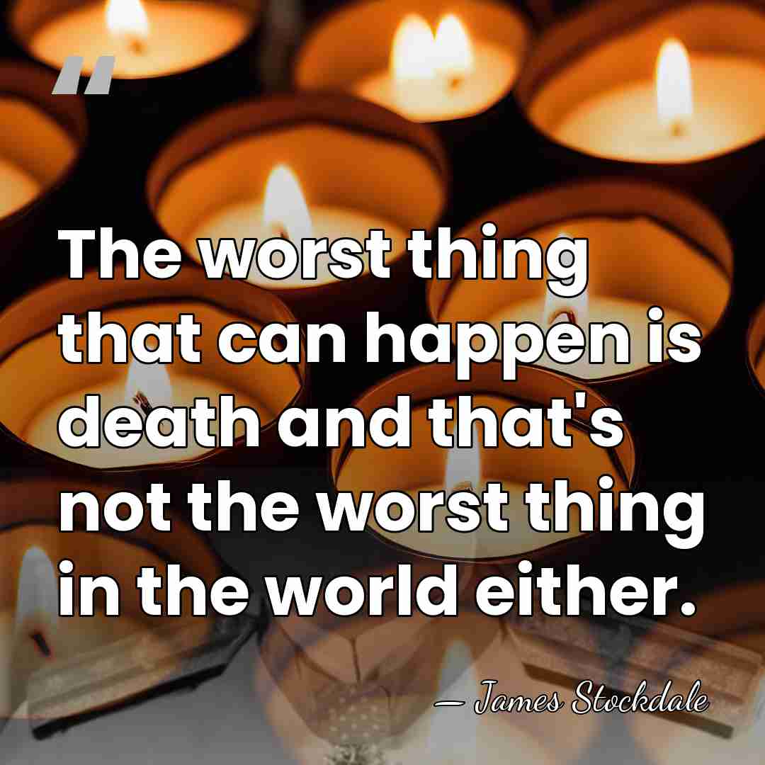 The worst thing that can happen is death and that's not the&hellip; - James Stockdale