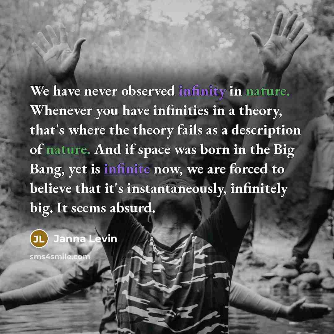 “We have never observed infinity in nature. Whenever you have…” quote by Janna Levin