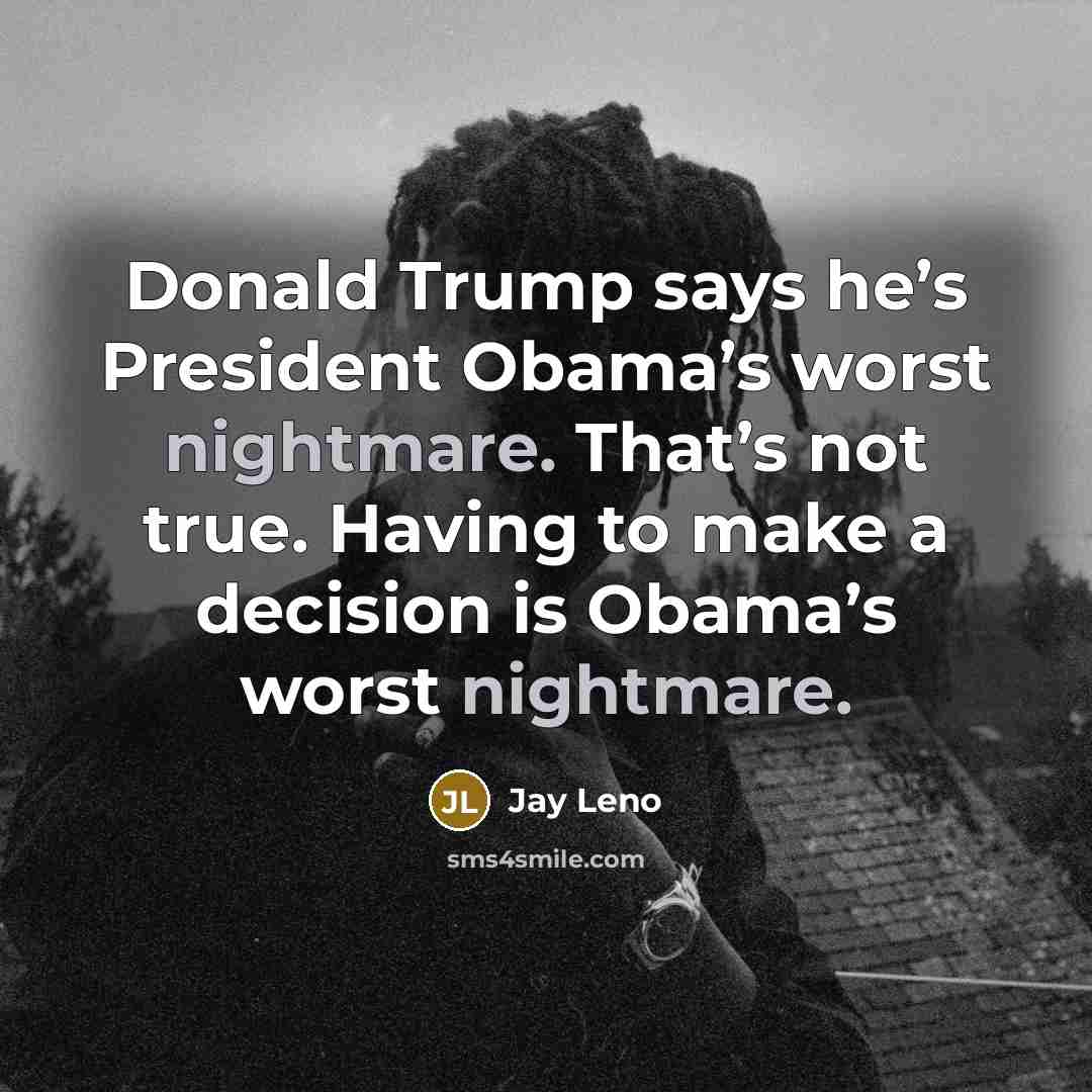 “Donald Trump says he’s President Obama’s worst nightmare. That’s not…” quote by Jay Leno