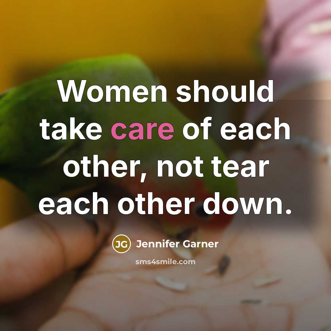 “Women should take care of each other, not tear each…” quote by Jennifer Garner
