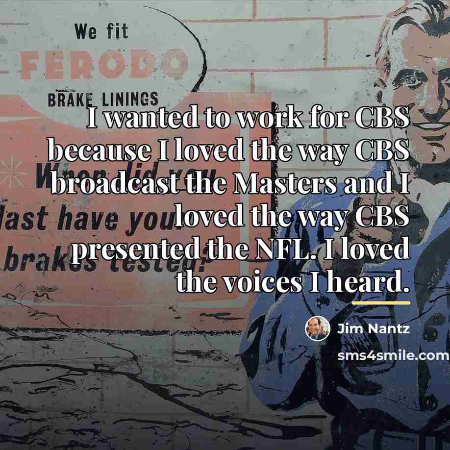 “I wanted to work for CBS because I loved the…” quote by Jim Nantz