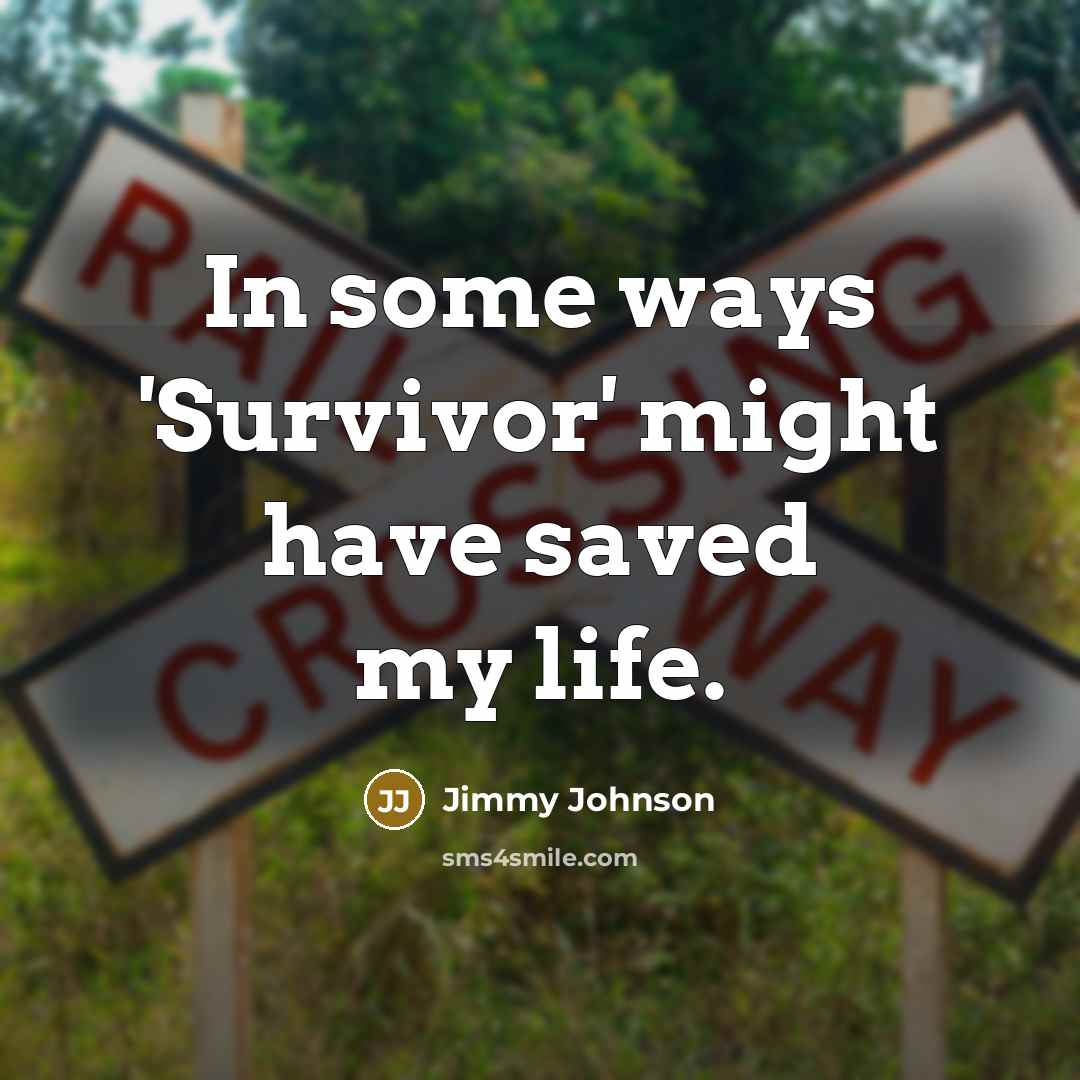 “In some ways 'Survivor' might have saved my life.…” quote by Jimmy Johnson