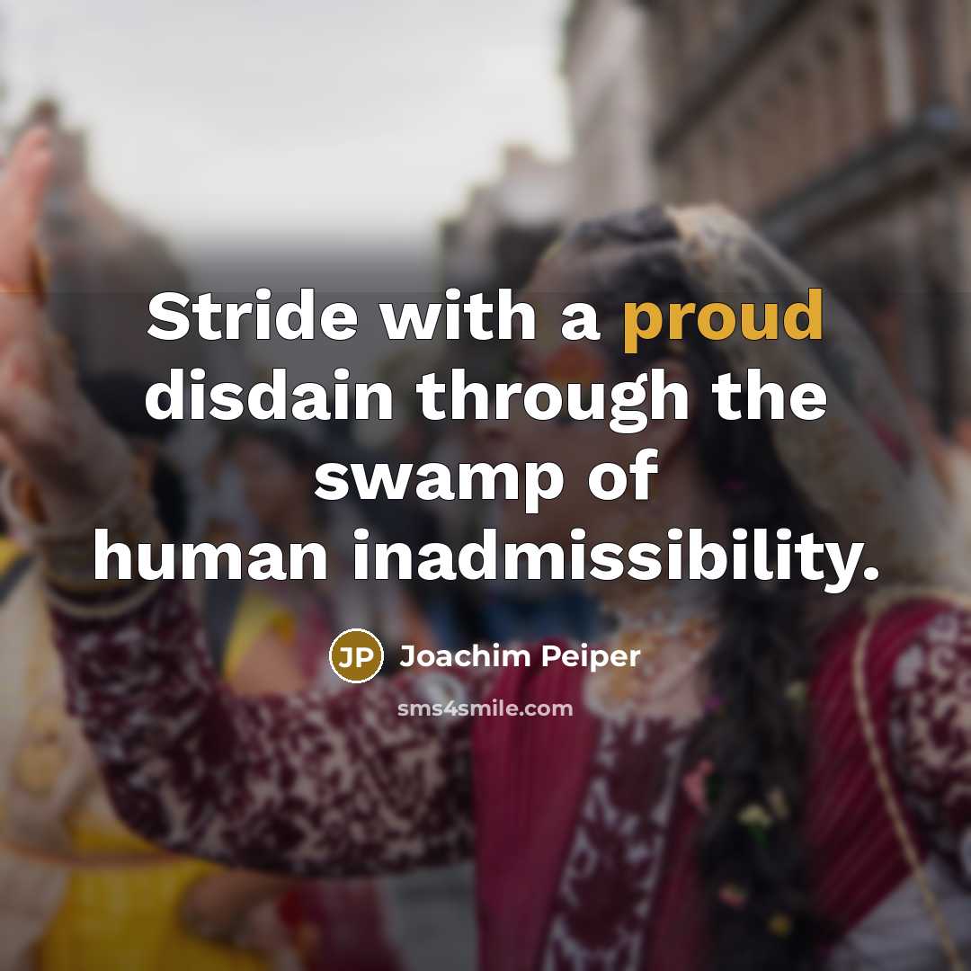 “Stride with a proud disdain through the swamp of human…” quote by Joachim Peiper