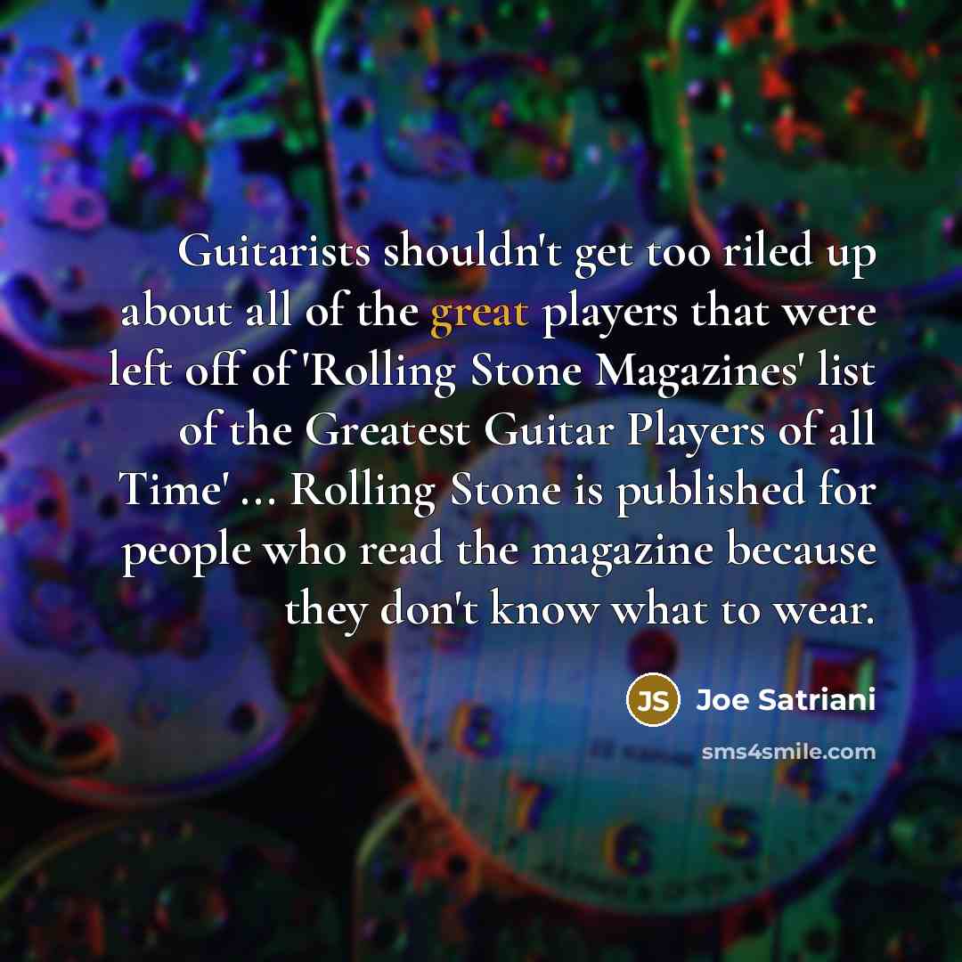 “Guitarists shouldn't get too riled up about all of the…” quote by Joe Satriani
