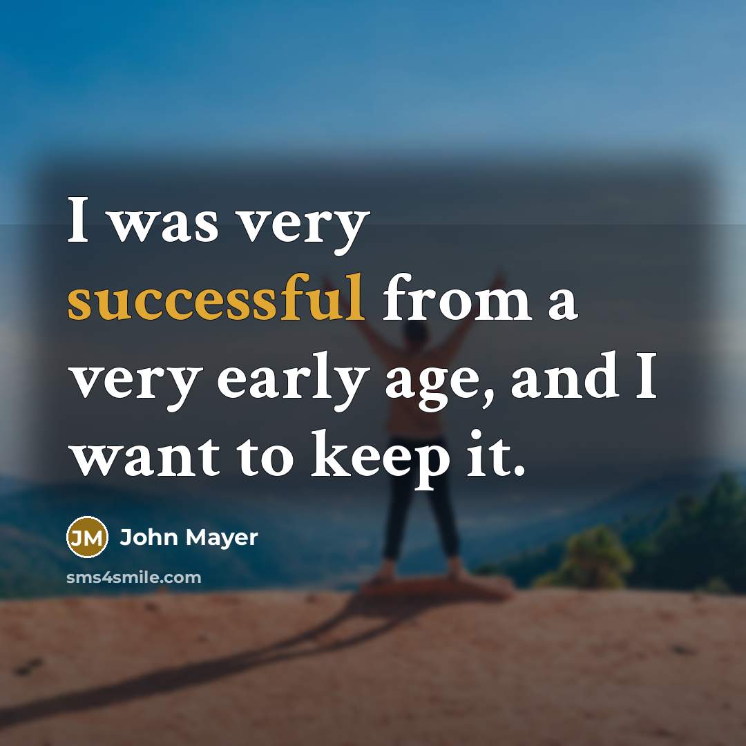“I was very successful from a very early age, and…” quote by John Mayer