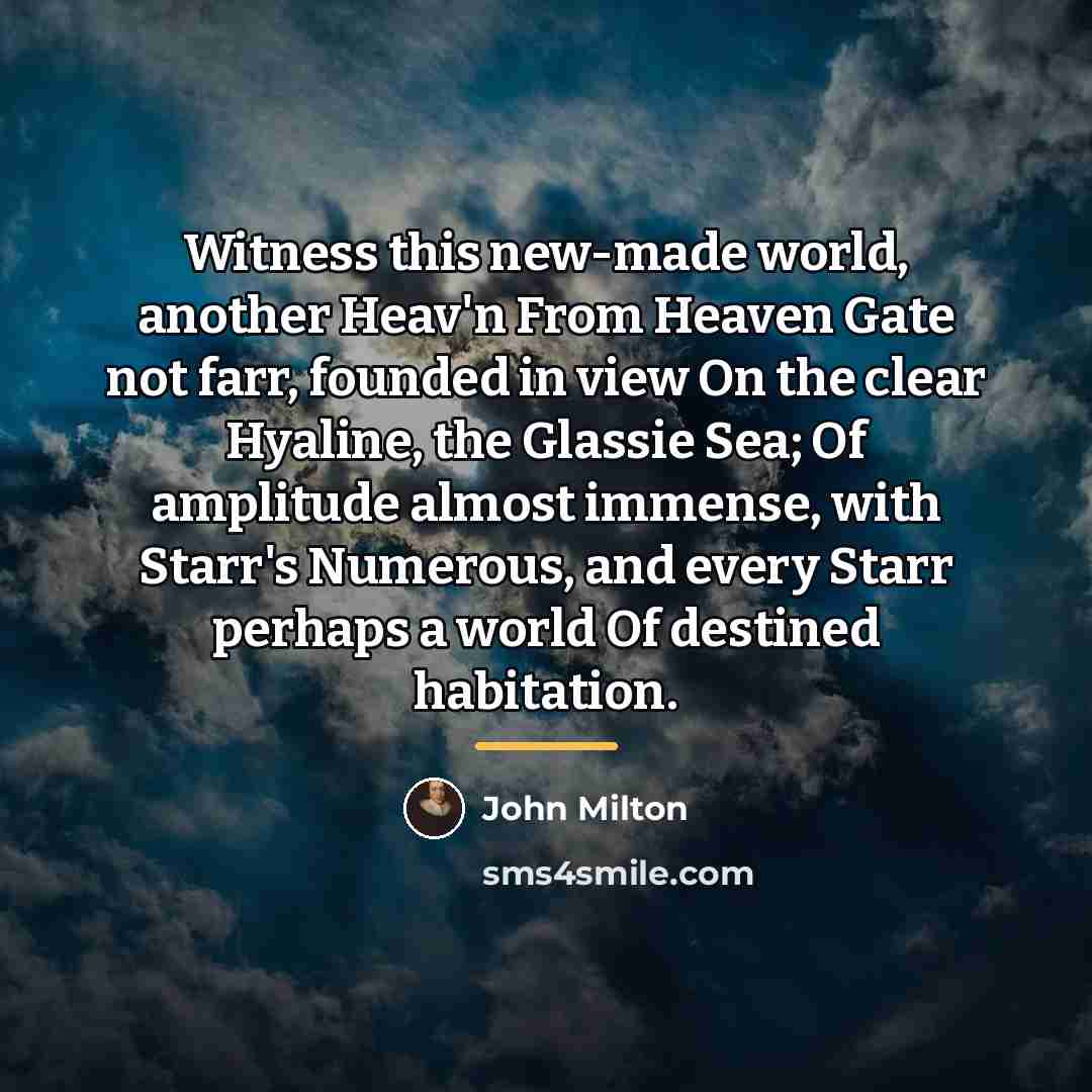 “Witness this new-made world, another Heav'n From Heaven Gate not…” quote by John Milton