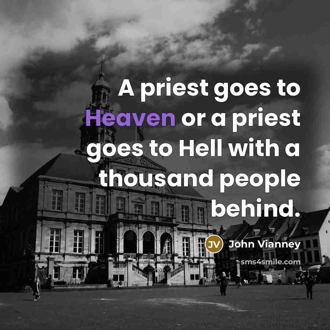 “A priest goes to Heaven or a priest goes to…” quote by John Vianney