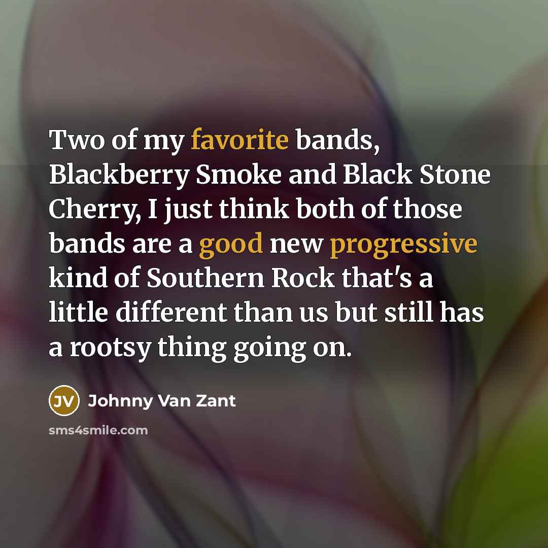 “Two of my favorite bands, Blackberry Smoke and Black Stone…” quote by Johnny Van Zant