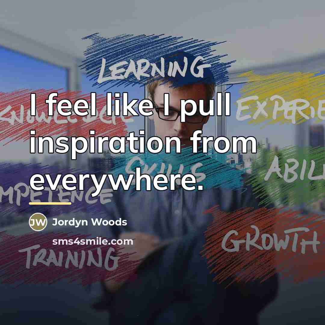 “I feel like I pull inspiration from everywhere.…” quote by Jordyn Woods