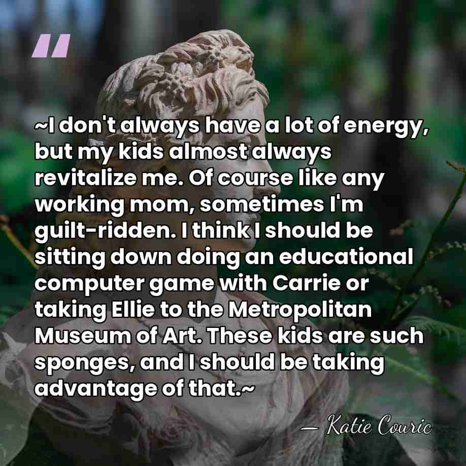 ~I don't always have a lot of energy, but my kids almost&hellip; - Katie Couric