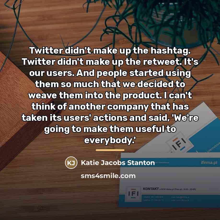 “Twitter didn't make up the hashtag. Twitter didn't make up…” quote by Katie Jacobs Stanton