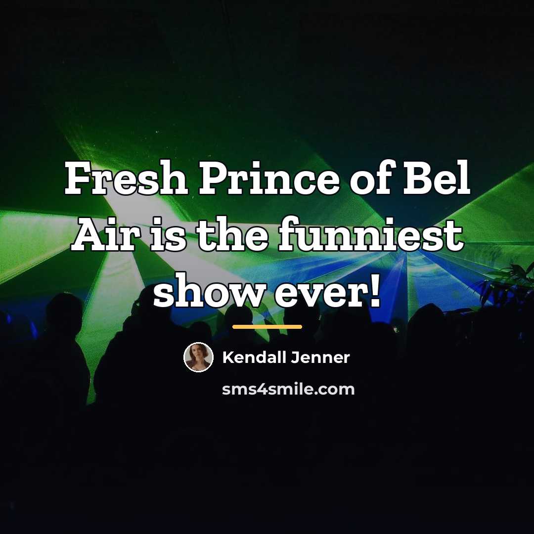 “Fresh Prince of Bel Air is the funniest show ever!…” quote by Kendall Jenner