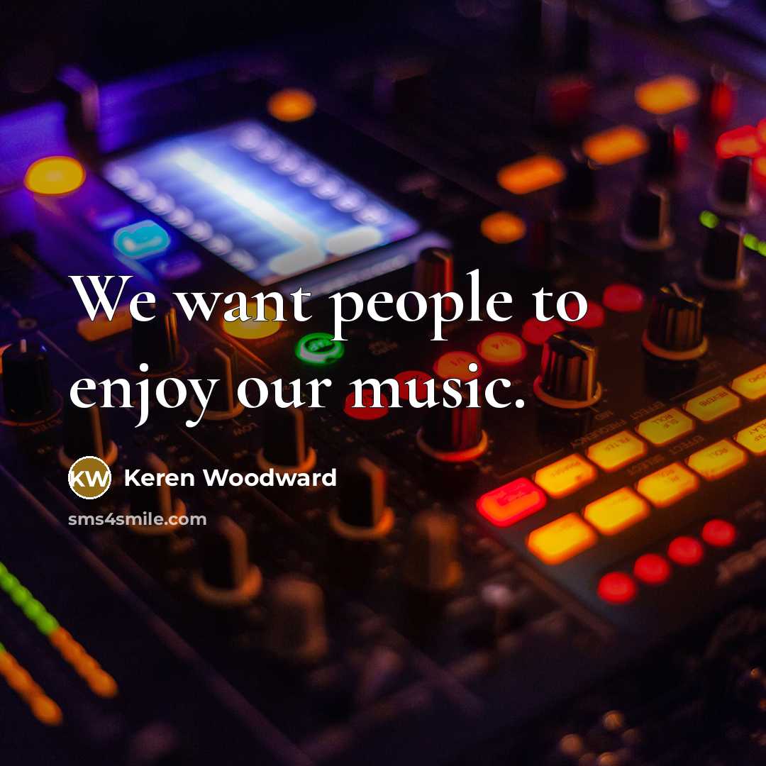 “We want people to enjoy our music.…” quote by Keren Woodward