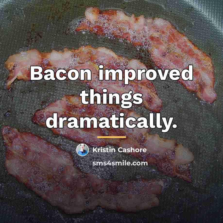 “Bacon improved things dramatically.…” quote by Kristin Cashore