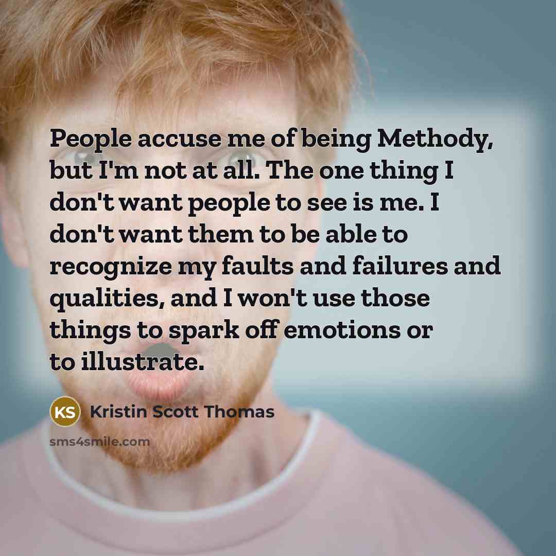 “People accuse me of being Methody, but I'm not at…” quote by Kristin Scott Thomas