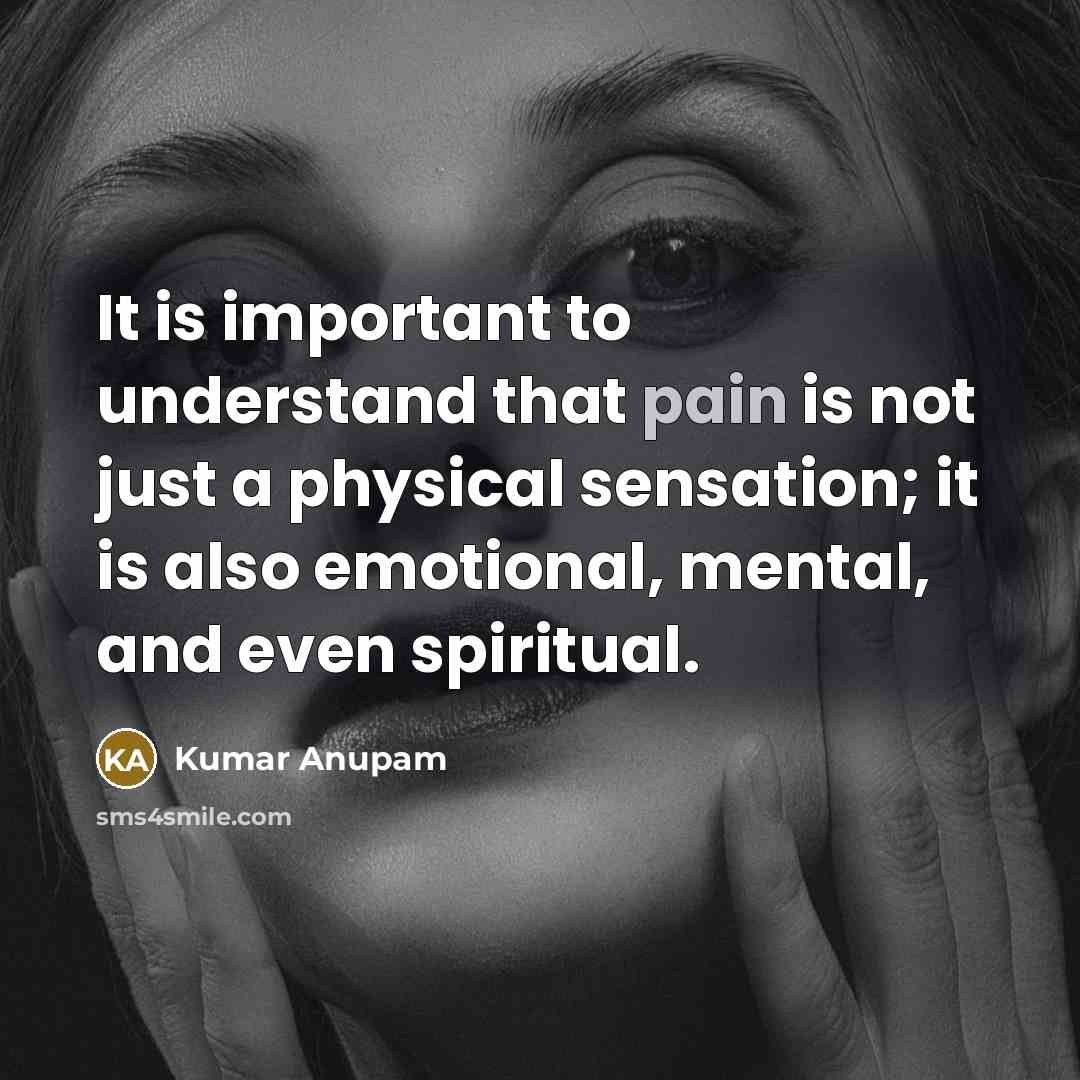 “It is important to understand that pain is not just…” quote by Kumar Anupam