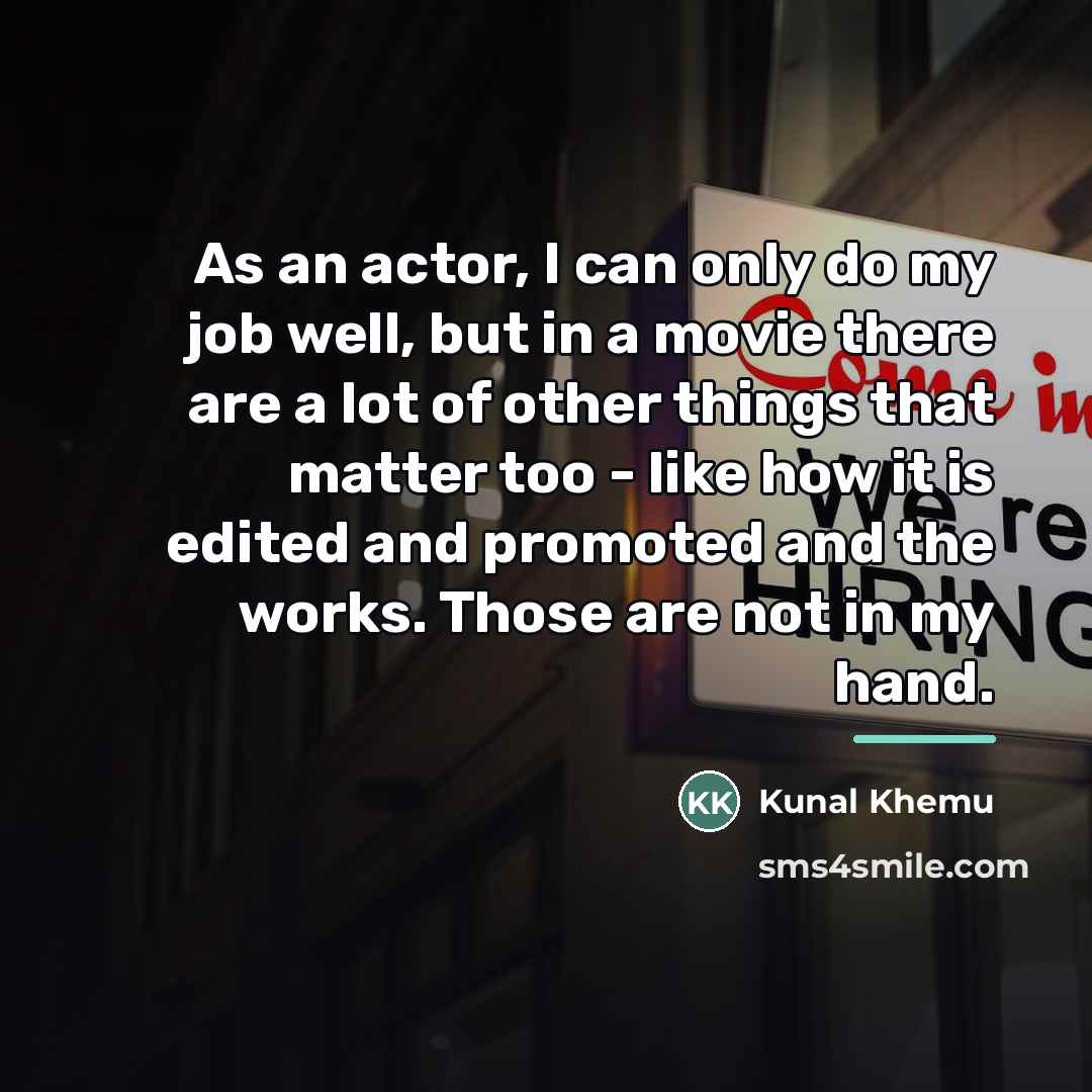 “As an actor, I can only do my job well,…” quote by Kunal Khemu