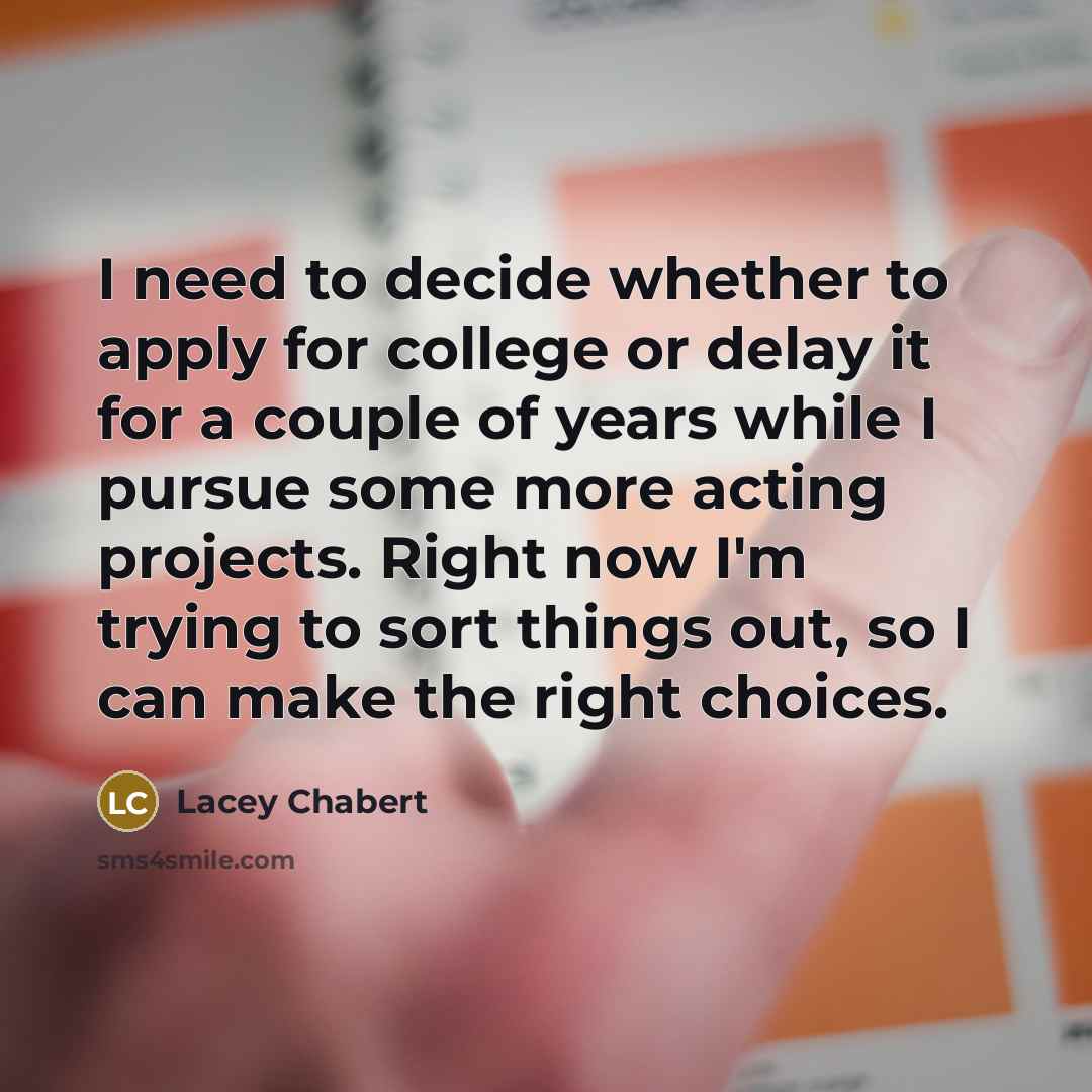 “I need to decide whether to apply for college or…” quote by Lacey Chabert