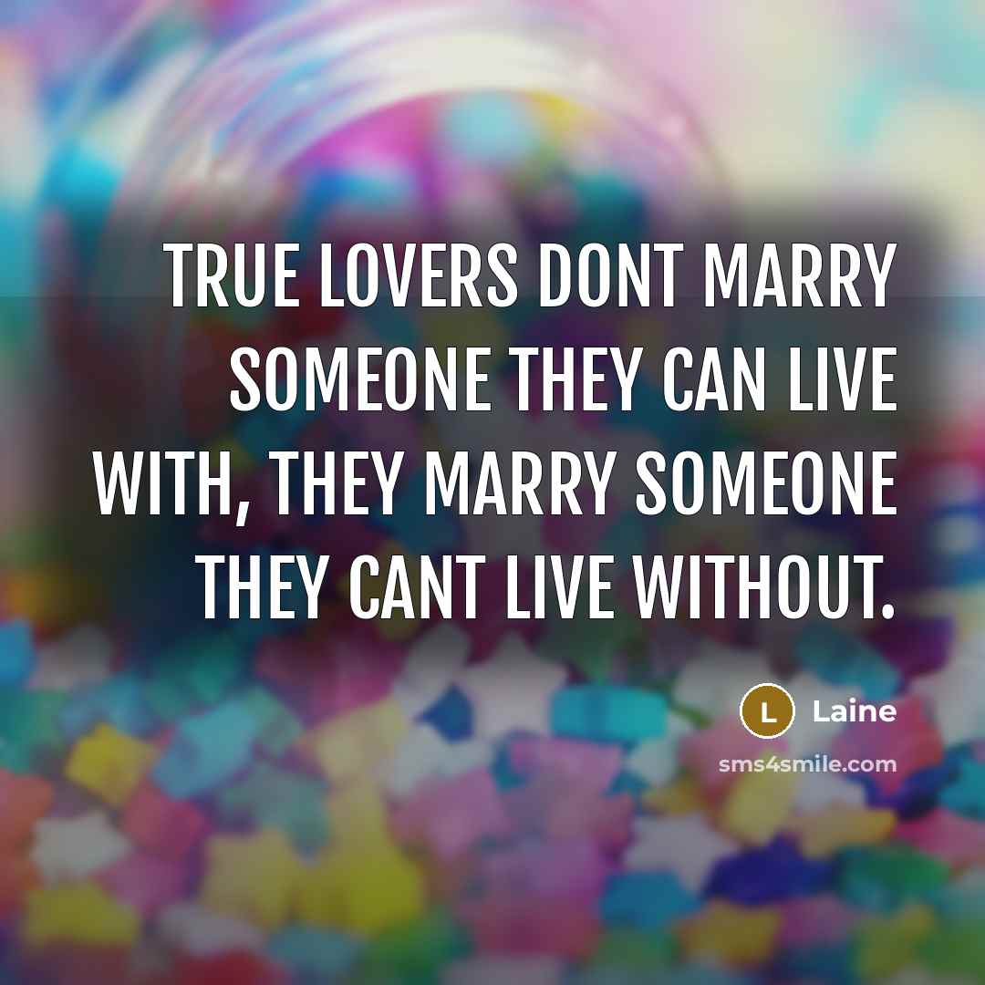 “True lovers dont marry someone they can live with, they…” quote by Laine