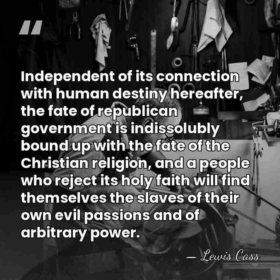 Independent of its connection with human destiny hereafter, the fate of republican&hellip; - Lewis Cass