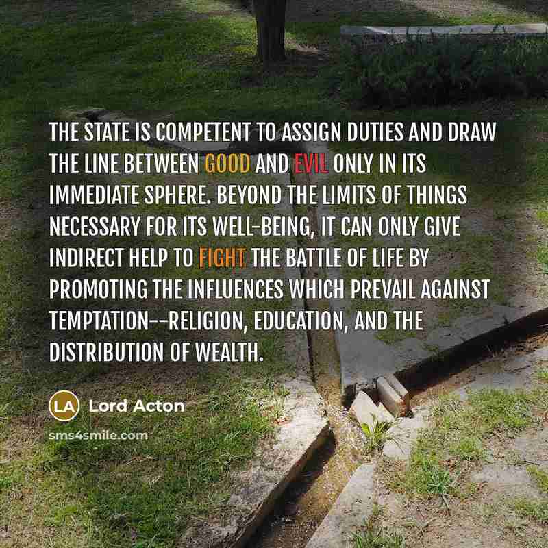 “The State is competent to assign duties and draw the…” quote by Lord Acton