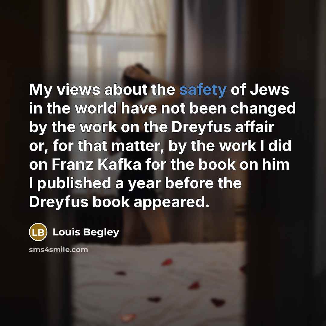 “My views about the safety of Jews in the world…” quote by Louis Begley