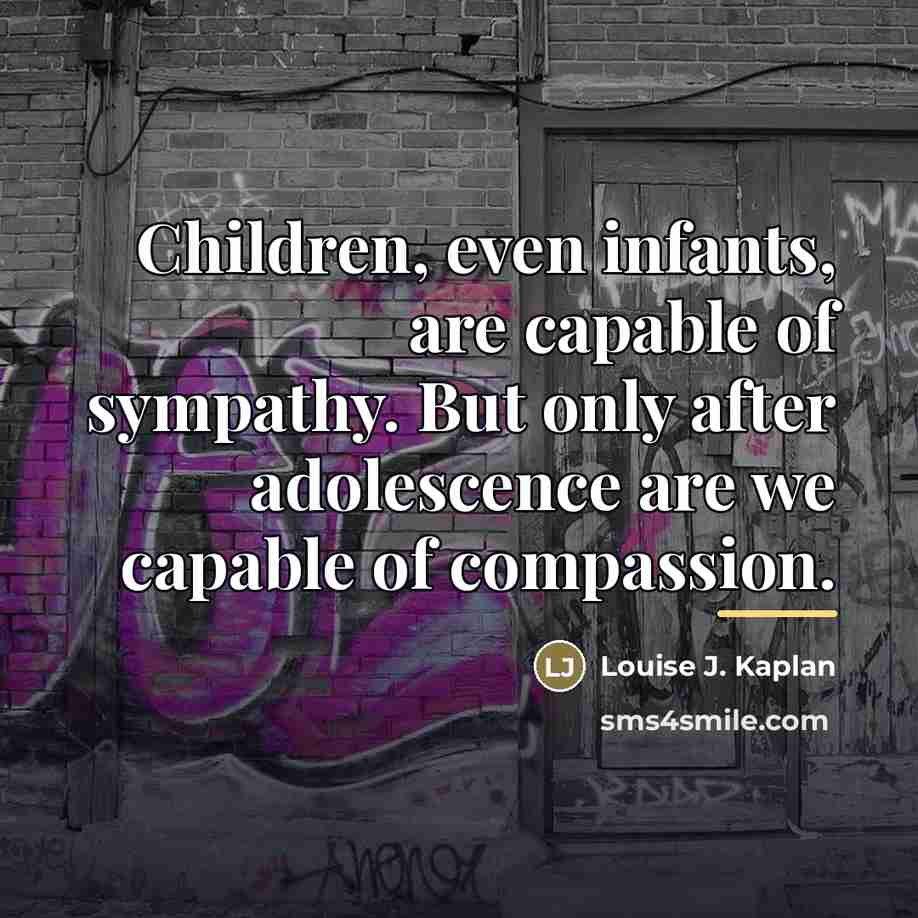 “Children, even infants, are capable of sympathy. But only after…” quote by Louise J. Kaplan