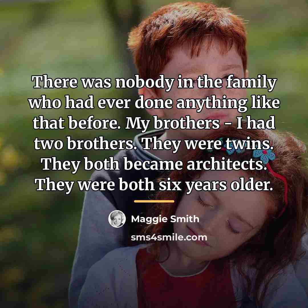 “There was nobody in the family who had ever done…” quote by Maggie Smith