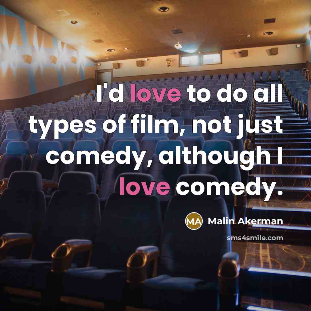 “I'd love to do all types of film, not just…” quote by Malin Akerman