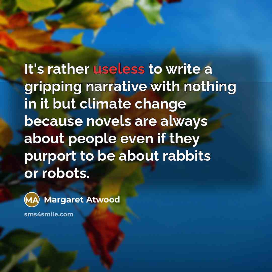 “It's rather useless to write a gripping narrative with nothing…” quote by Margaret Atwood