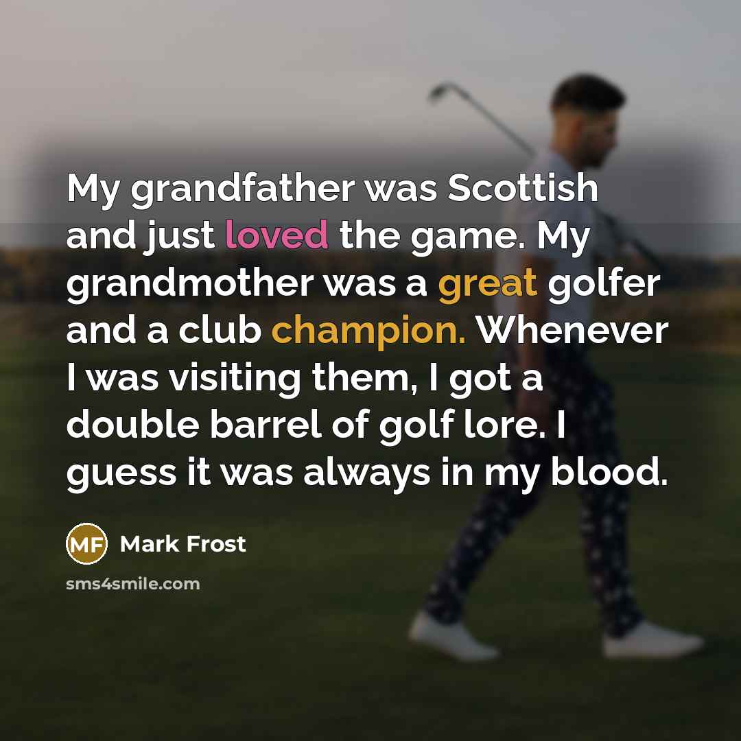 “My grandfather was Scottish and just loved the game. My…” quote by Mark Frost
