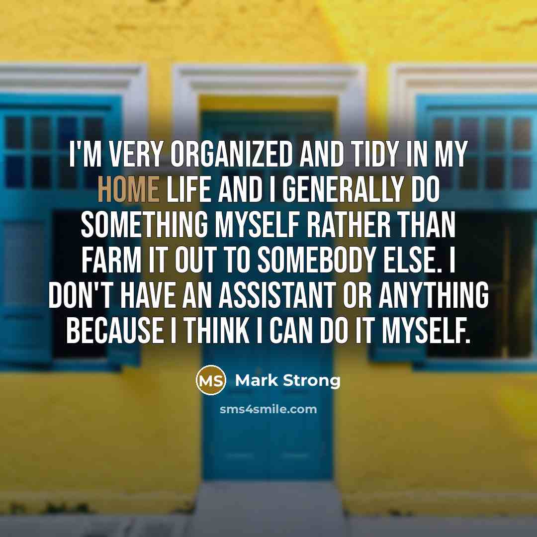 “I'm very organized and tidy in my home life and…” quote by Mark Strong