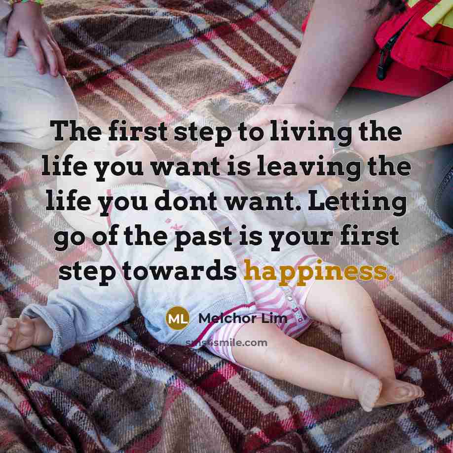 “The first step to living the life you want is…” quote by Melchor Lim
